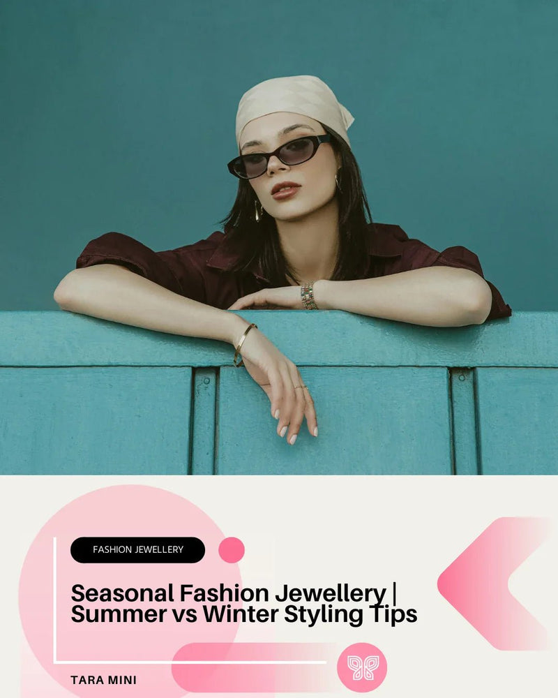 Seasonal Fashion Jewellery | Summer vs Winter Styling Tips